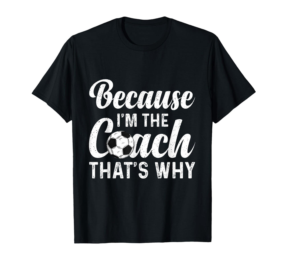 Because Im Coach Thats Why Funny T-Shirt - Trendy Graphic for Adults