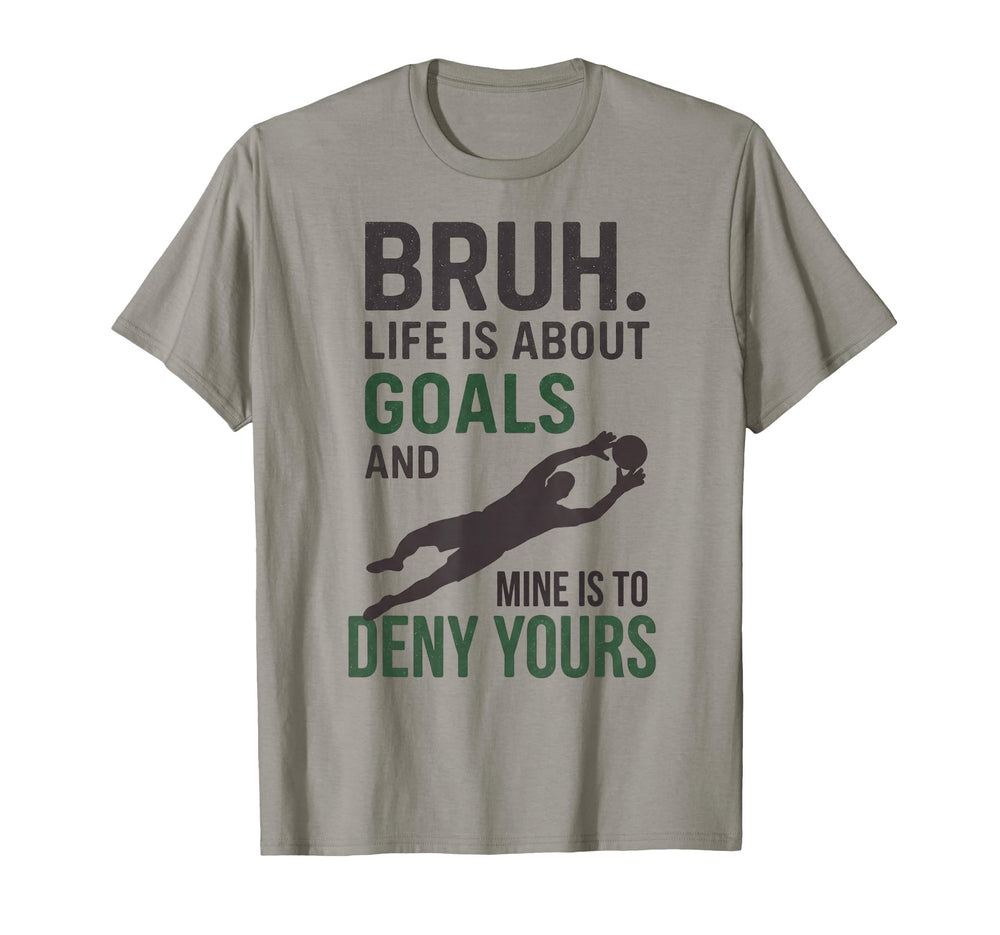 Bruh Life Is About Goals And Mine T-Shirt - Fun Novelty Design for Adults