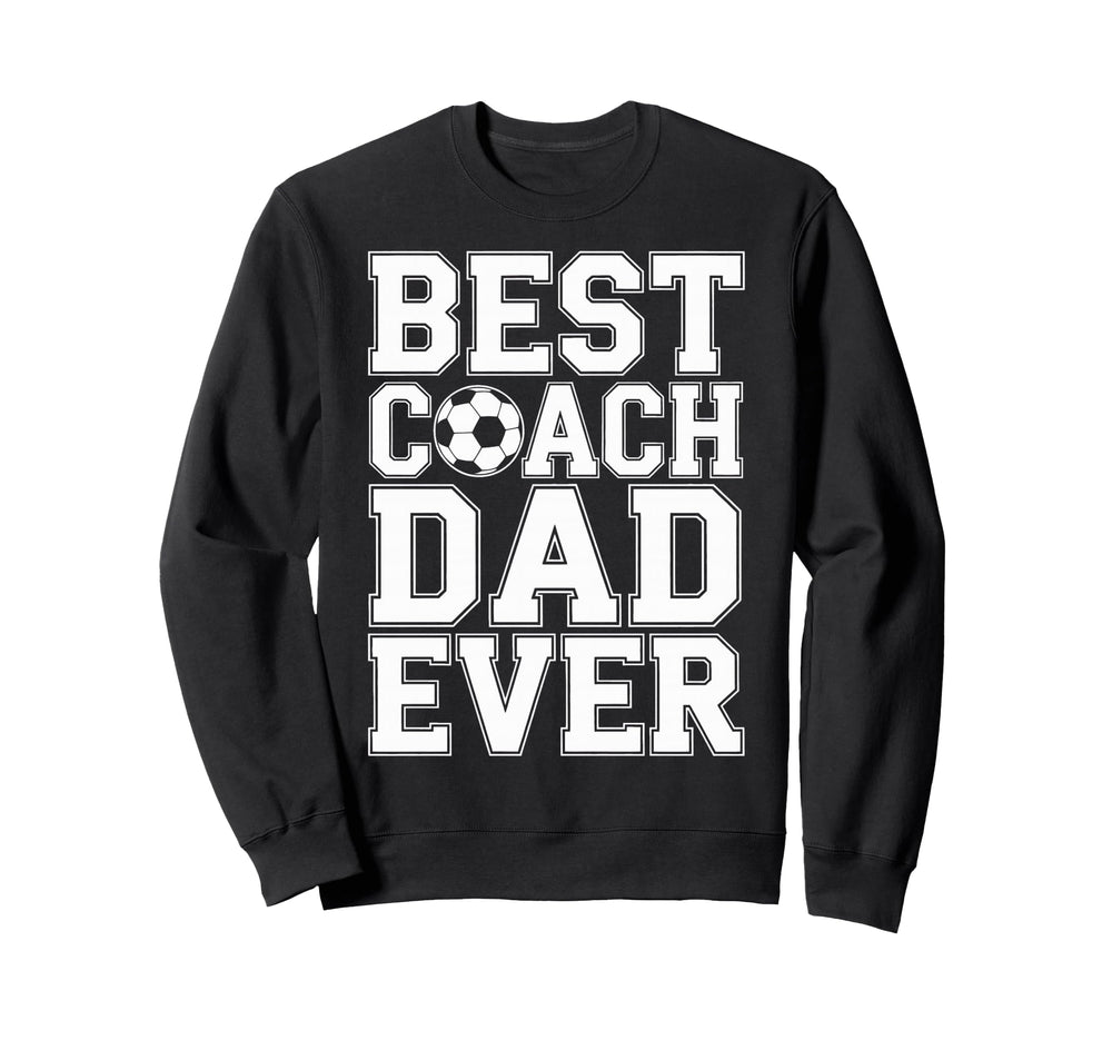 Best Coach Dad Ever Soccer Players Sweatshirt - Custom Art Print Unisex