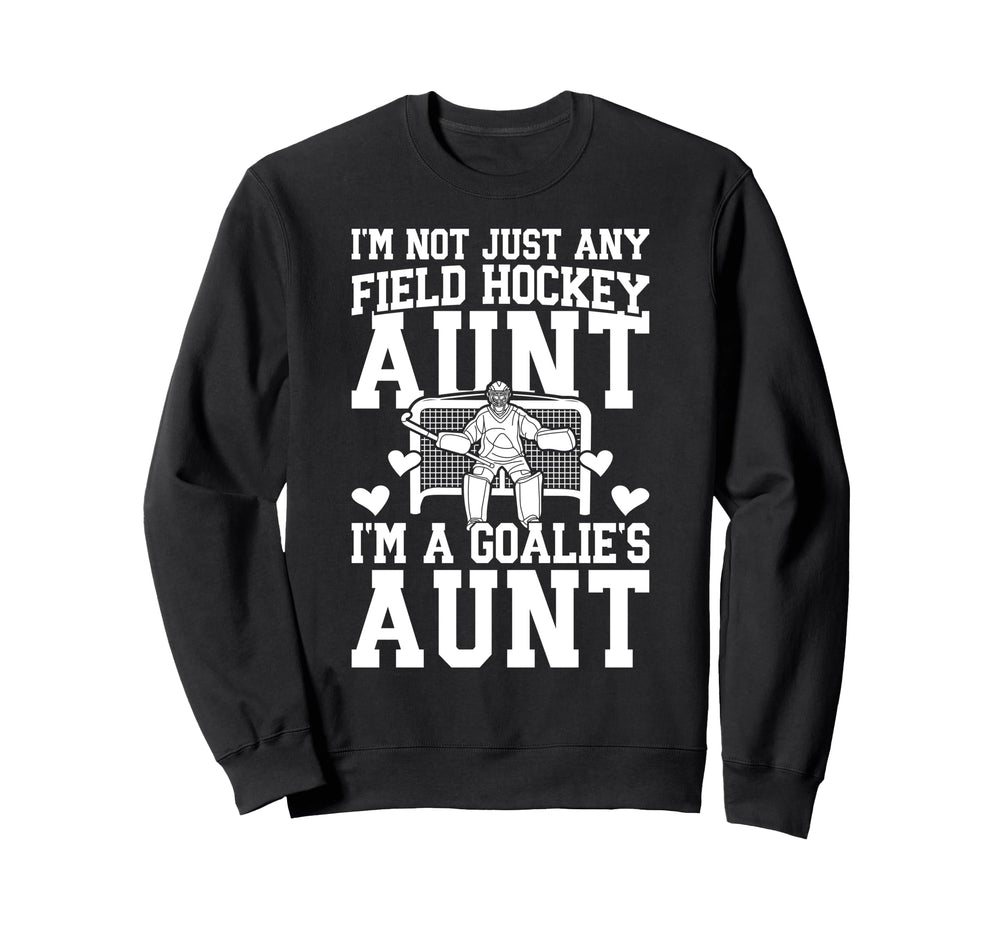 Im Field Hockey Goalie Aunt Field Sweatshirt - Novelty Apparel Men Women