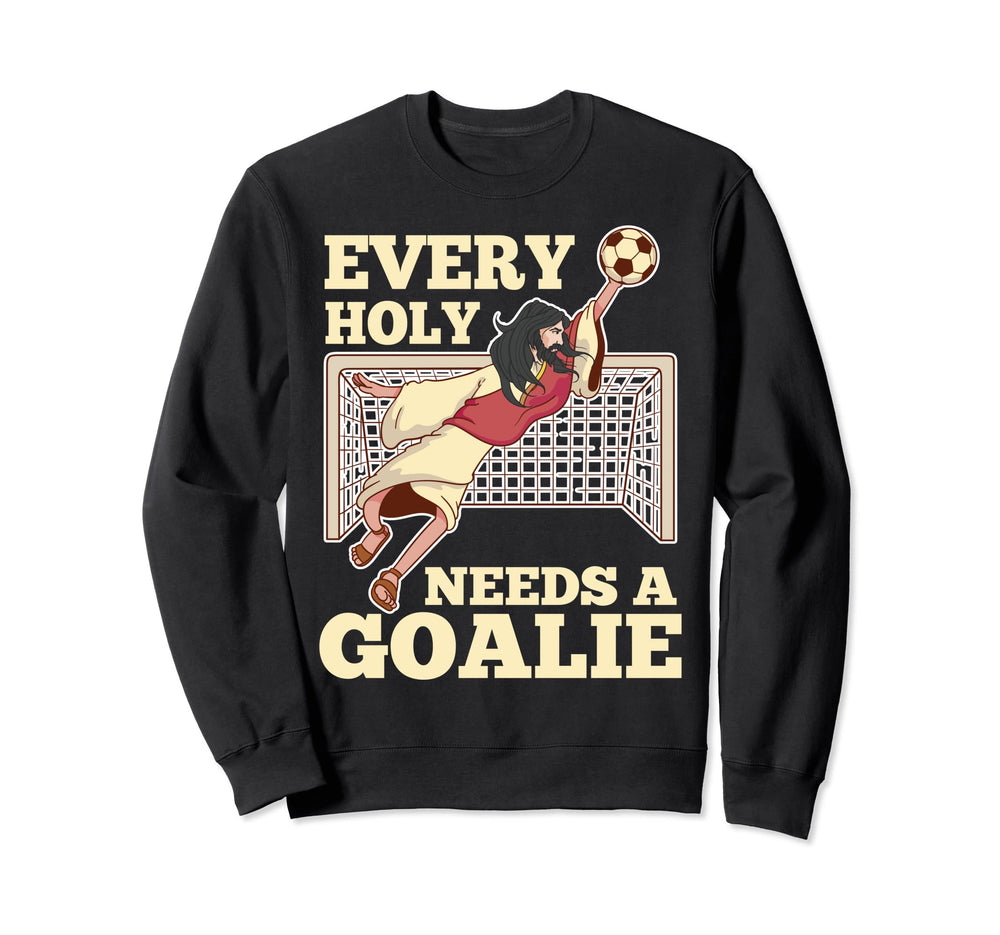 Every Holy Needs Goalie Soccer Sweatshirt - Aesthetic Graphic Men Women