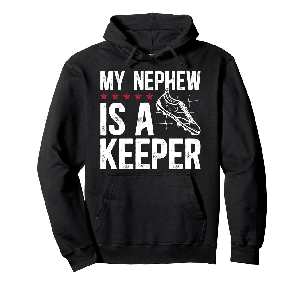My Nephew Is Soccer Keeper Uncle Hoodie - Casual Everyday Wear Men Women