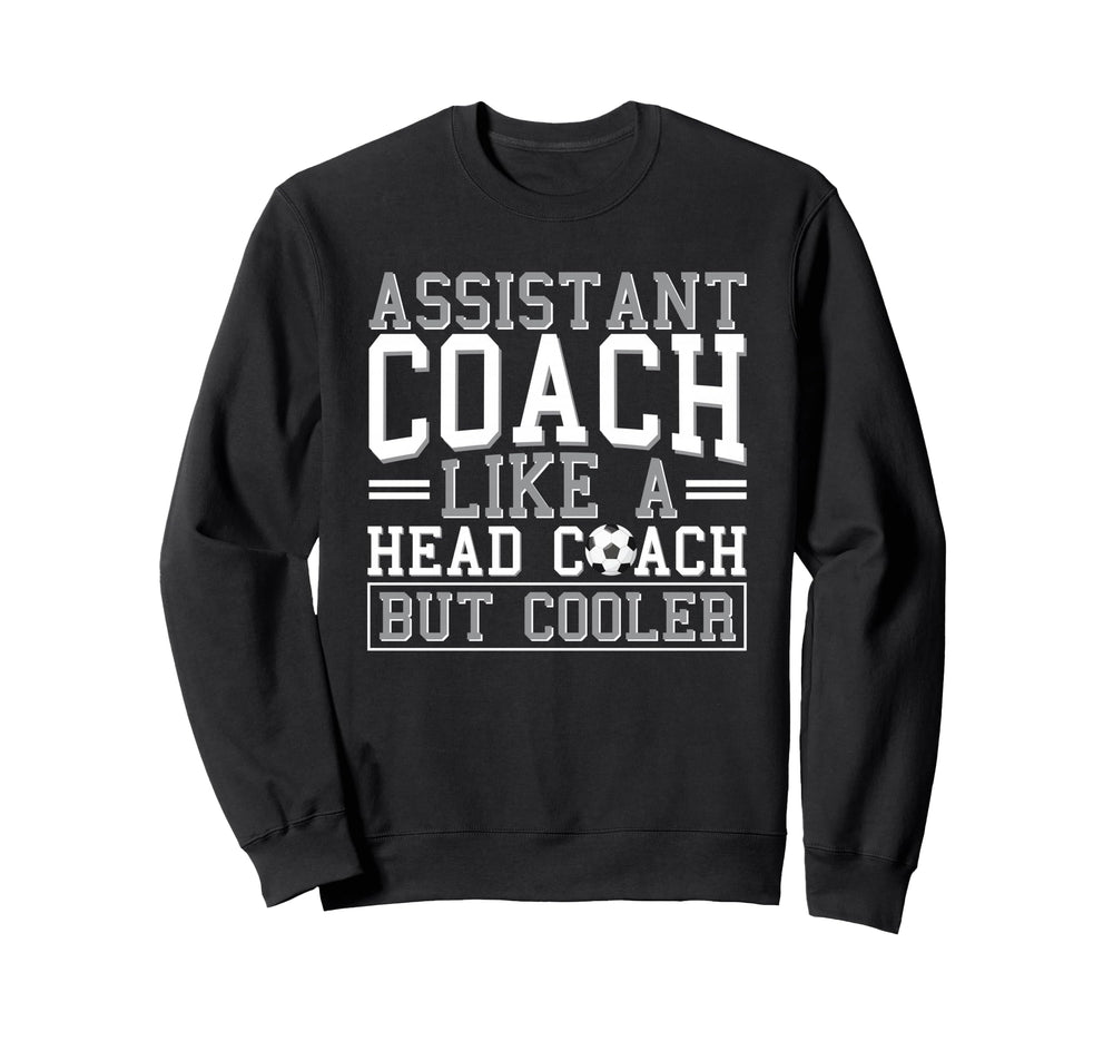 Soccer Assistant Coach Like Head Coach Sweatshirt - Graphic Print Unisex