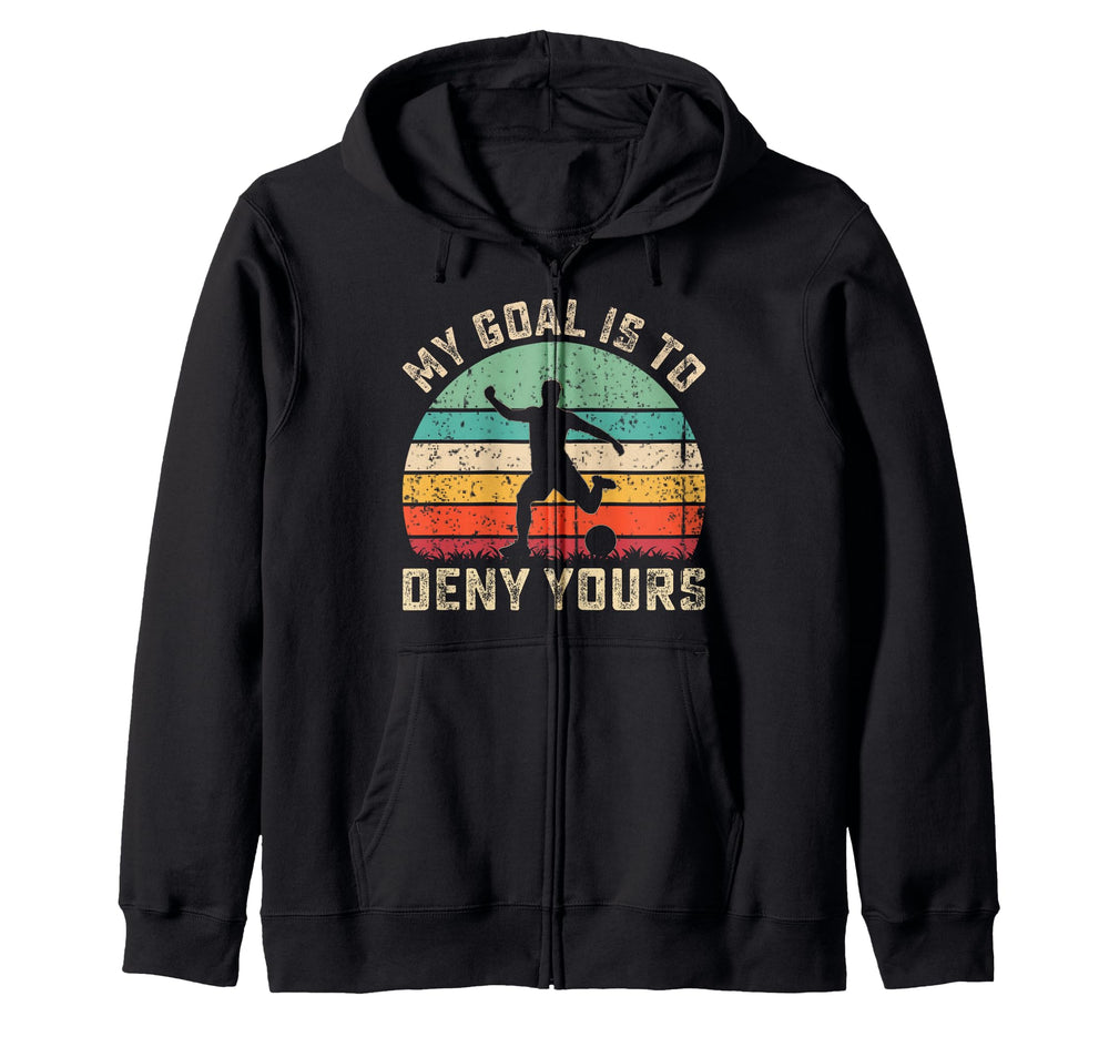 My Goal Is To Deny Yours Soccer Sweatshirt - Novelty Apparel for Adults