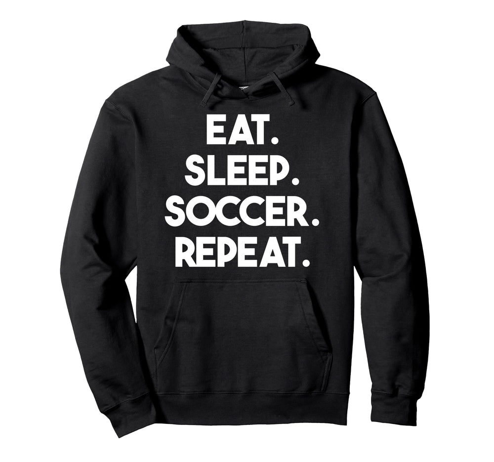 Eat Sleep Soccer Repeat Funny Soccer Hoodie - Trendy Graphic for Adults