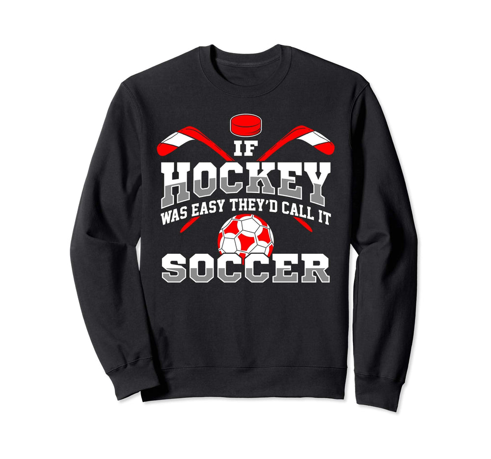 If Hockey Was Easy Theyd Call It Sweatshirt - Novelty Apparel Men Women