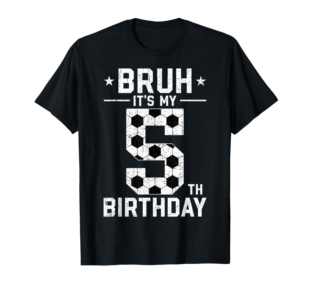 5 Year Old Birthday Soccer Bruh Its My T-Shirt - Fun Novelty Design Unisex