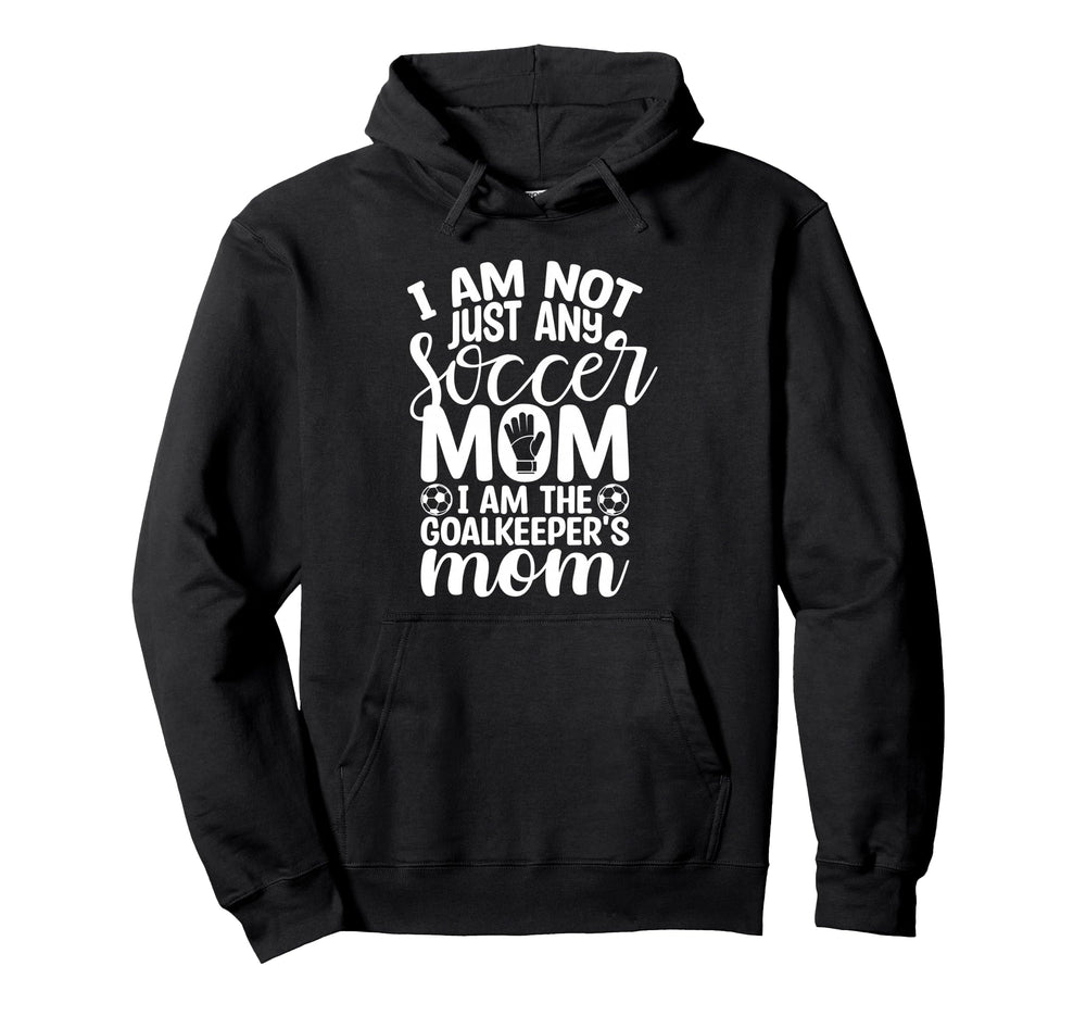 I Am Not Just Any Soccer Mom I Am Hoodie - Streetwear Style for Adults