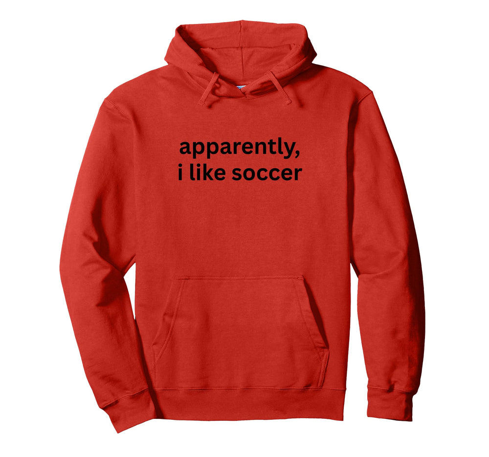 Apparently I Like Soccer Soccer Hoodie - Casual Everyday Wear for Adults