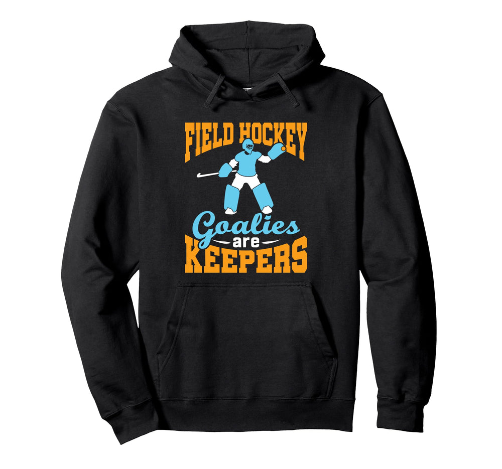 Field Hockey Goalie Goalkeeper Pun Goalies Hoodie - Novelty Apparel Unisex