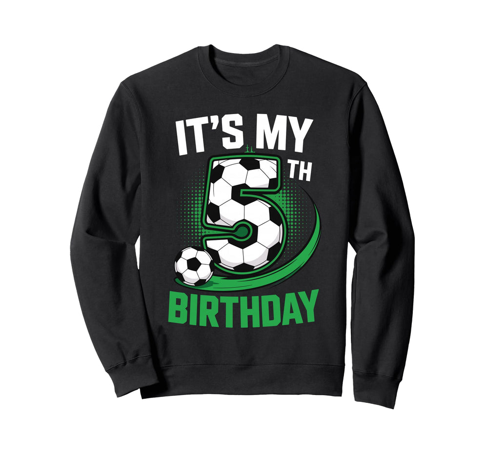 Its My 5Th Birthday Soccer Ball Sweatshirt - Streetwear Style Unisex