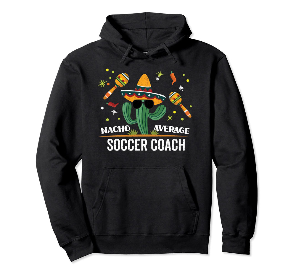 Soccer Coach Funny Gifts Nacho Average Hoodie - Trendy Graphic for Adults