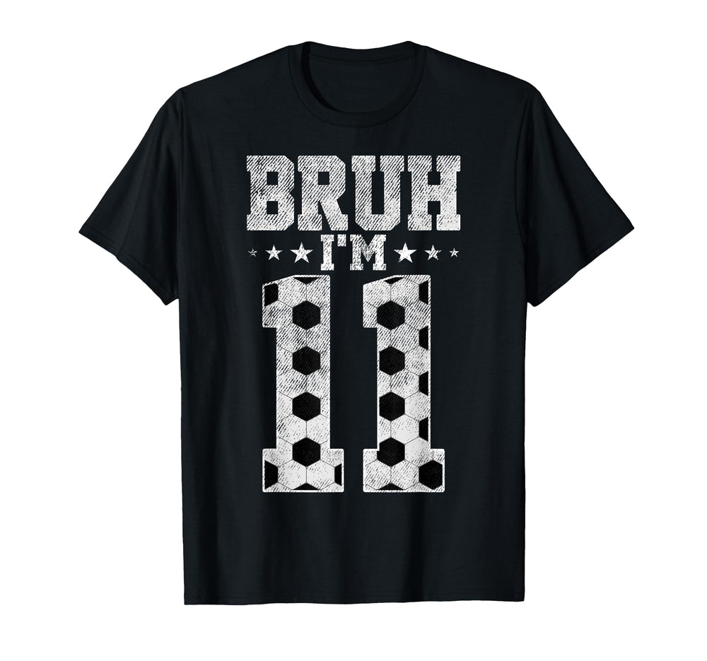 Bruh 11Th Birthday Soccer Bruh Im 11 T-Shirt - Streetwear Style Unisex