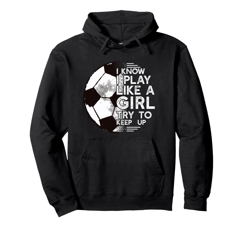 I Know I Play Like Try To Keep Up Hoodie - Aesthetic Graphic for Adults
