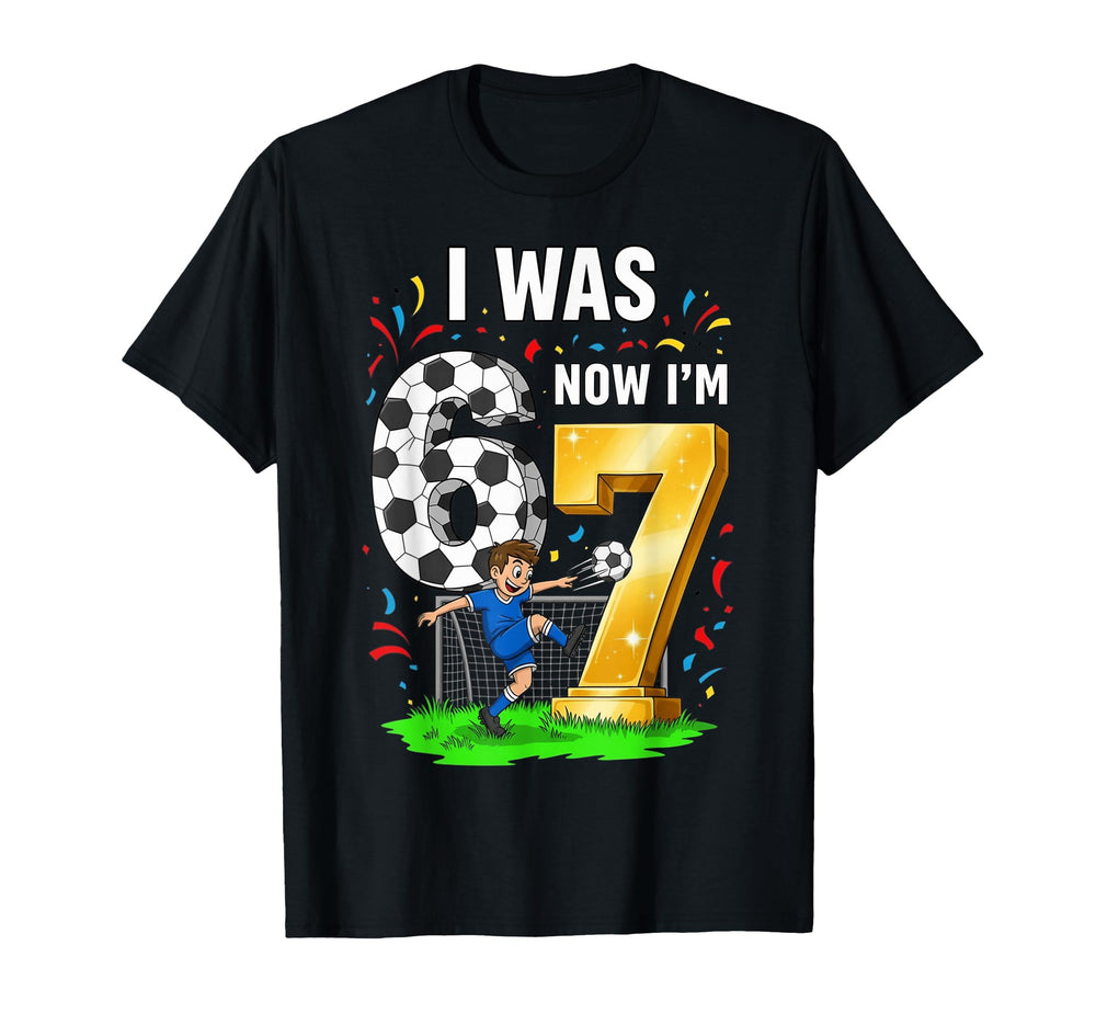 Birthday I Was 6 Now Im 7 Six Seven T-Shirt - Streetwear Style Unisex