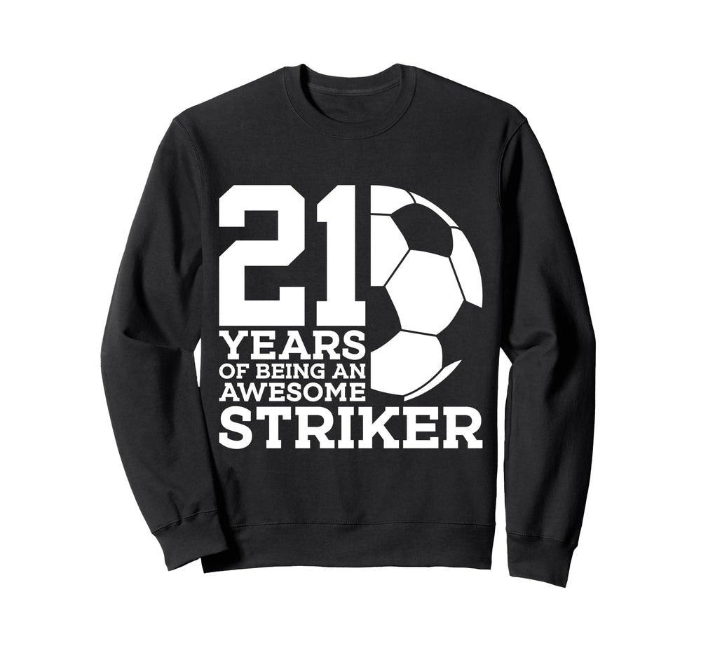 Soccer 21 Years Awesome Soccer Striker Sweatshirt - Unique Graphic Unisex
