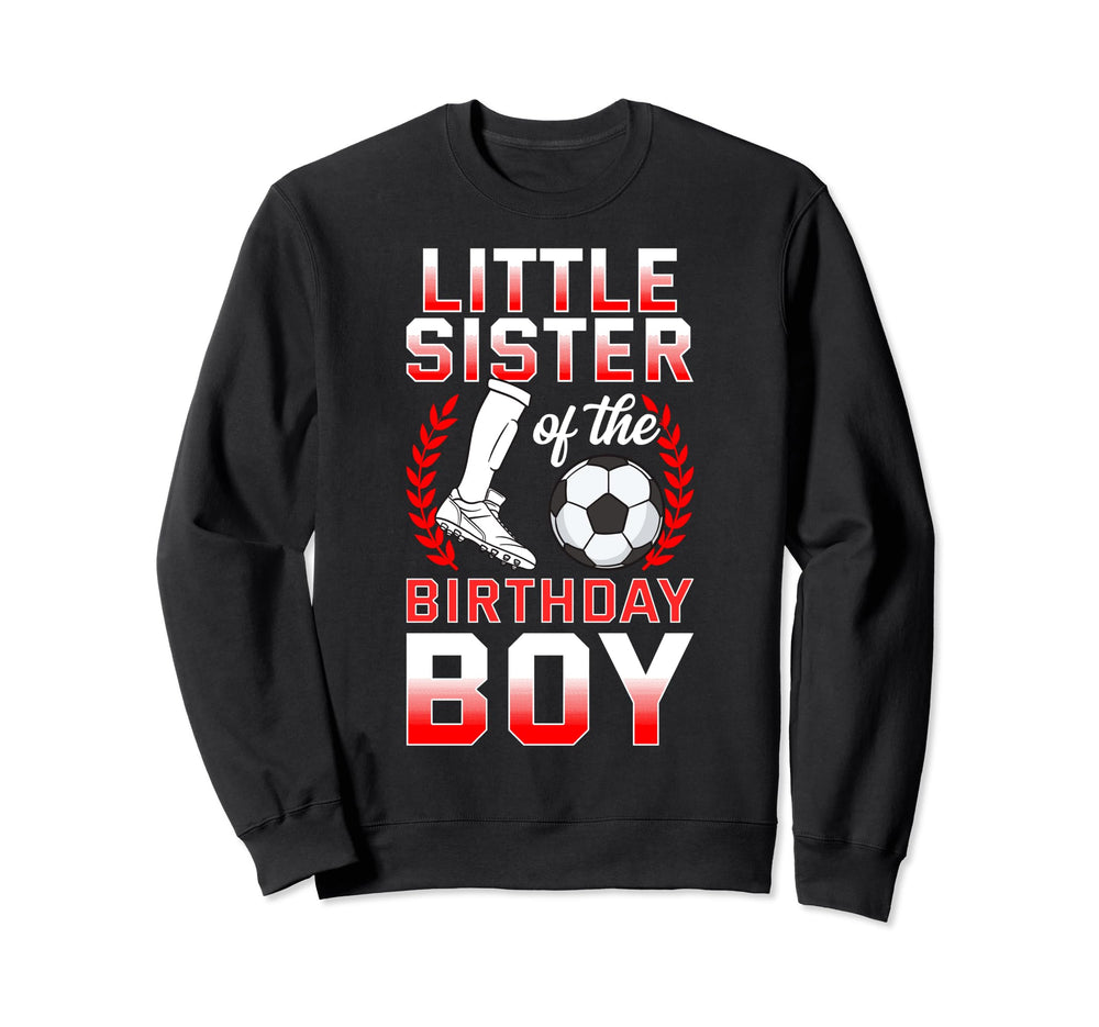 Little Sister Birthday Soccer Sweatshirt - Novelty Apparel for Adults