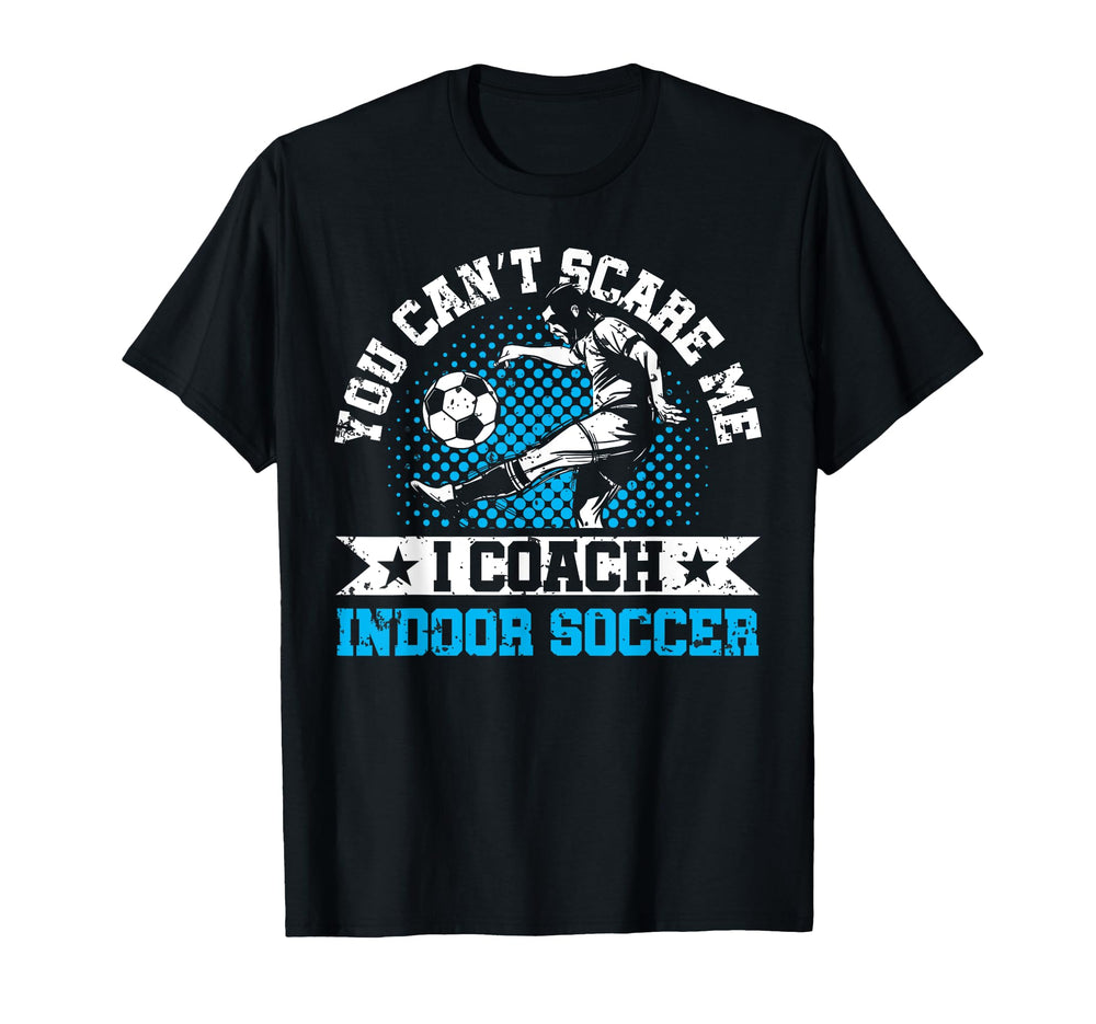 You Cant Scare Me I Coach Indoor T-Shirt - Unique Graphic for Adults