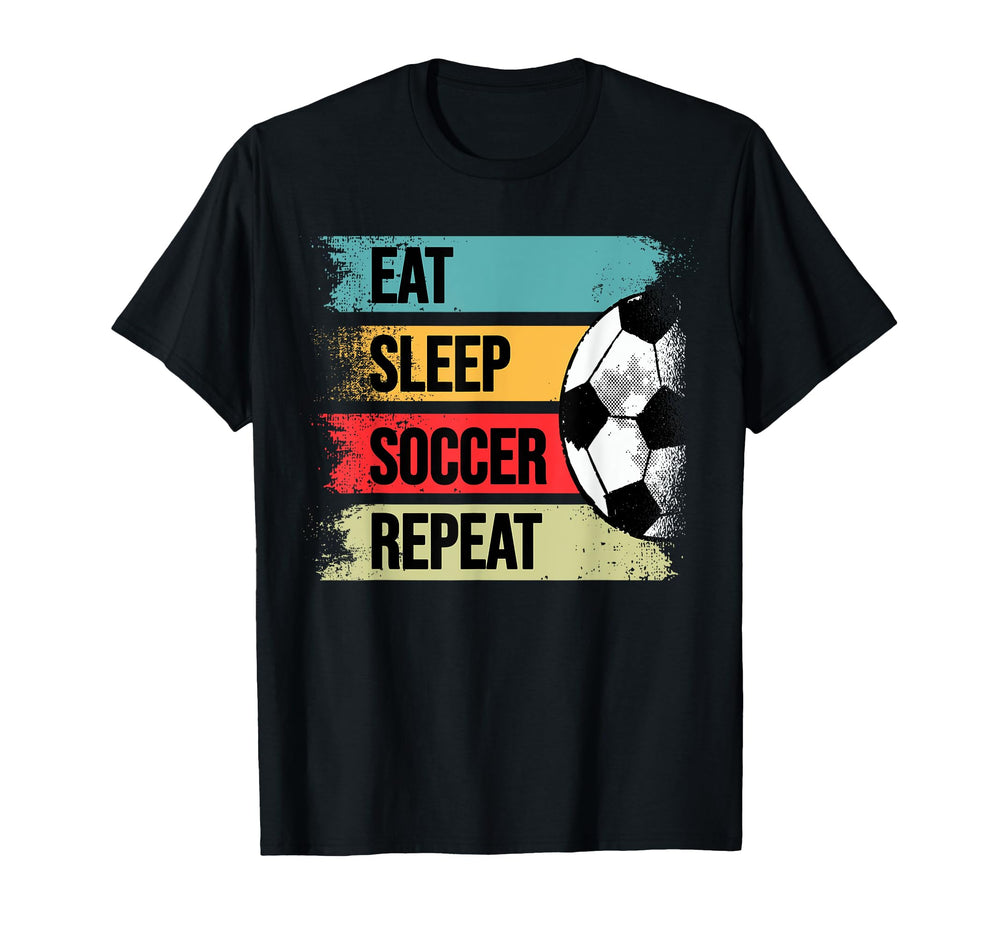 Soccer Eat Sleep Soccer Repeat Soccer T-Shirt - Novelty Apparel Unisex
