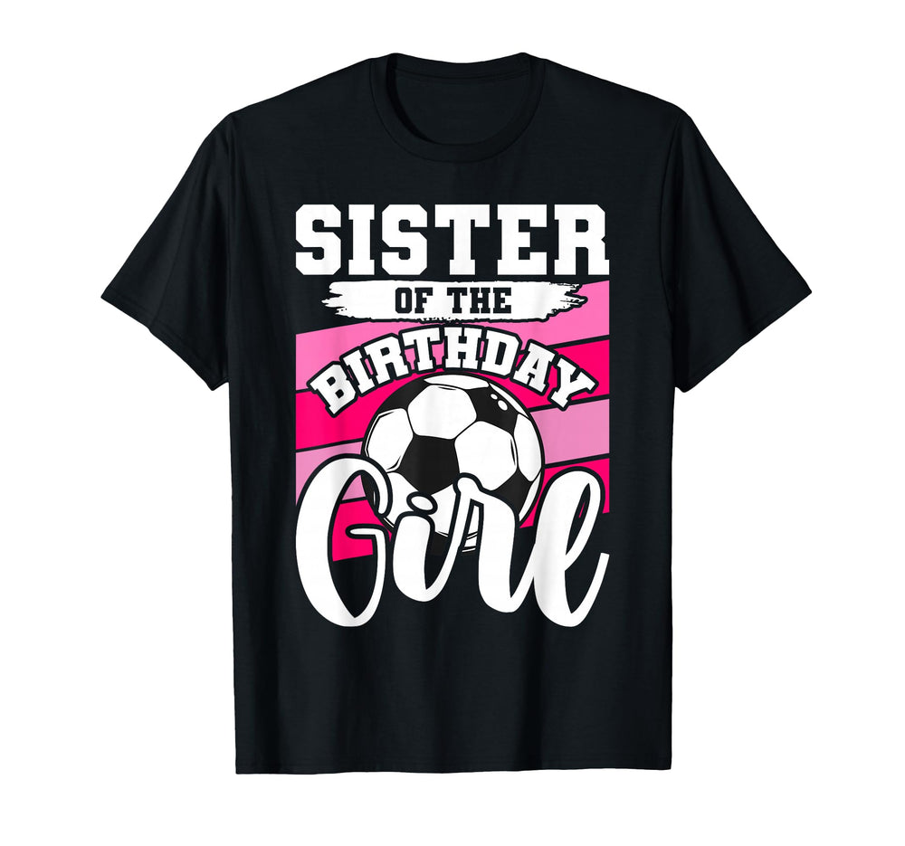 Soccer Birthday Birthday Sister T-Shirt - Streetwear Style Men Women