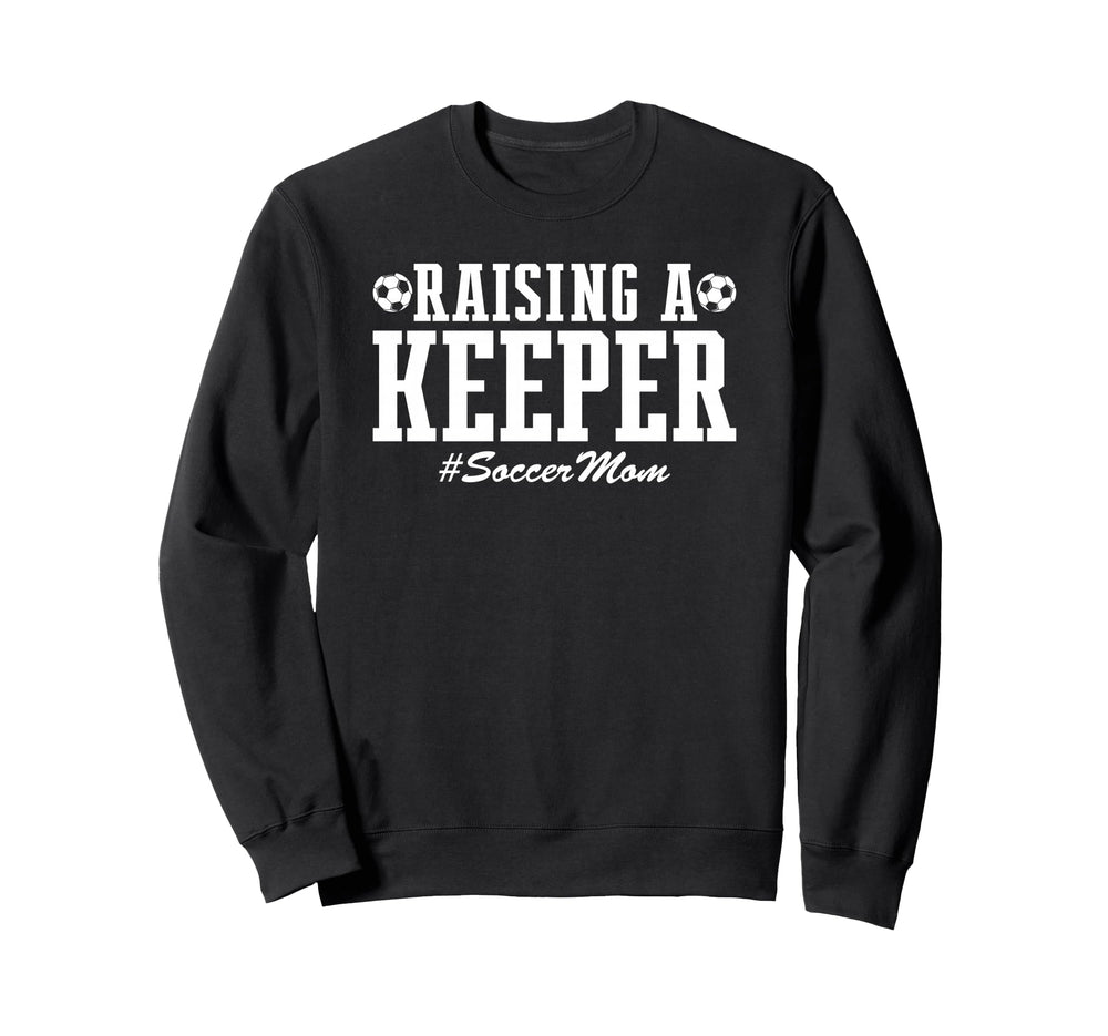 Raising Keeper Soccer Mom Soccer Sweatshirt - Custom Art Print Men Women