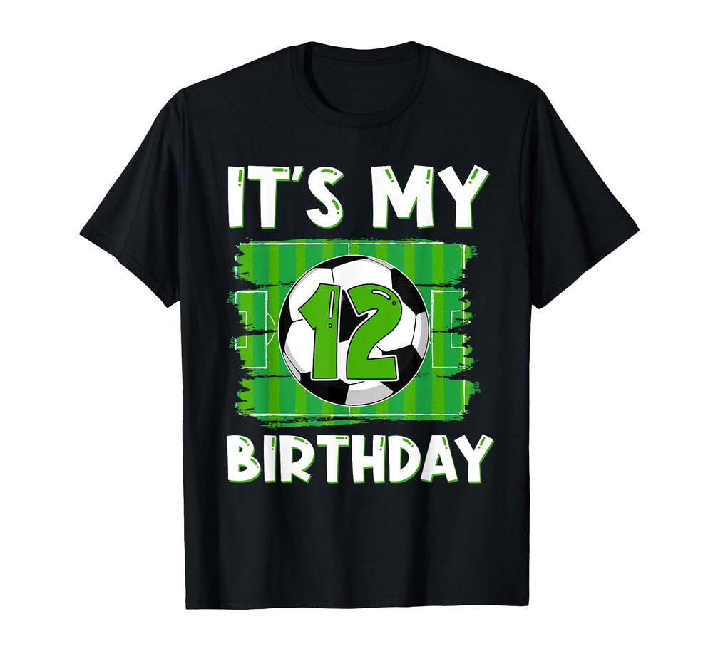 Its My 12 Years Old Birthday Soccer T-Shirt - Novelty Apparel Men Women