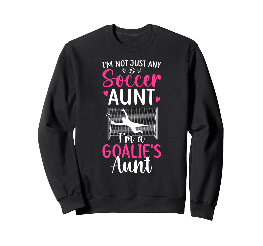 Im Soccer Goalie Aunt Soccer Sweatshirt - Novelty Apparel for Adults