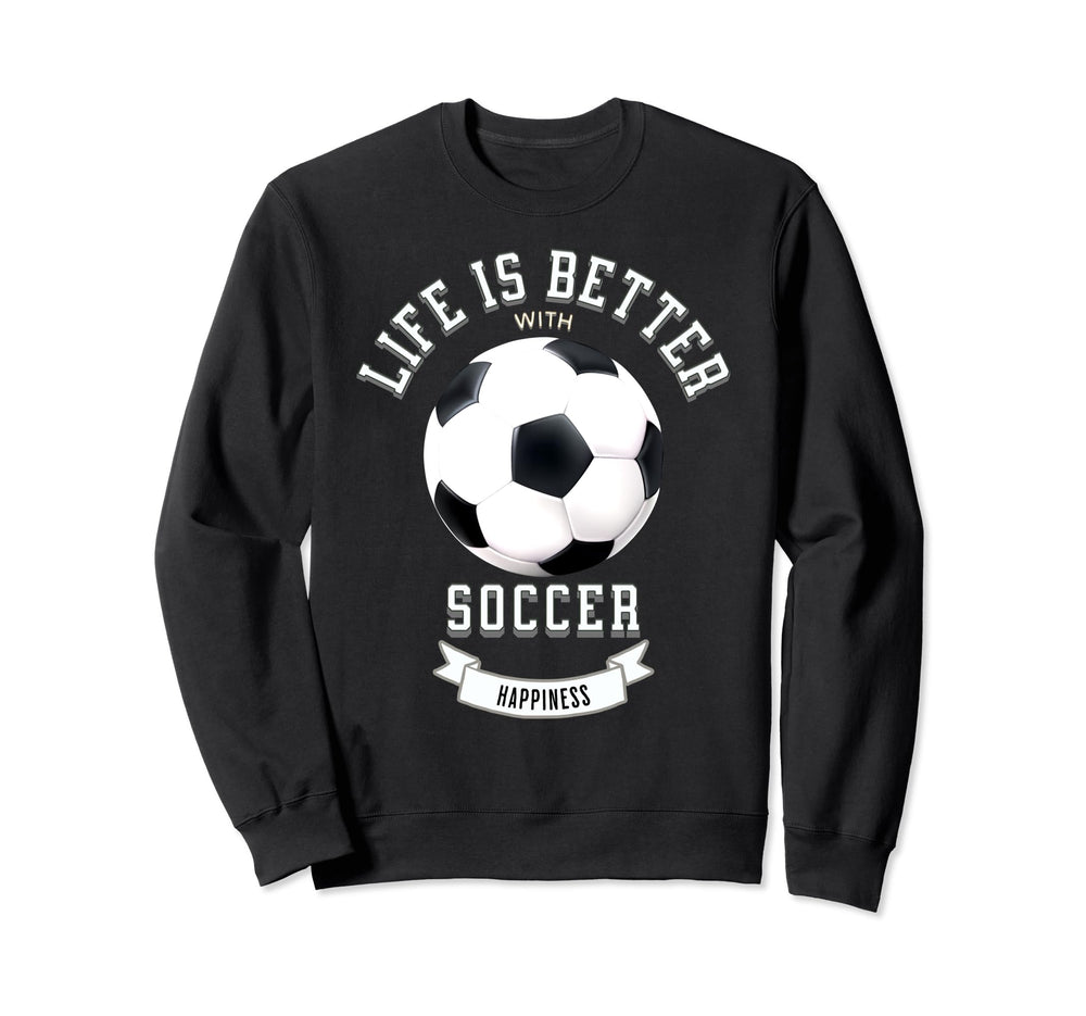Life Is Better Soccer Ball Sweatshirt - Casual Everyday Wear for Adults