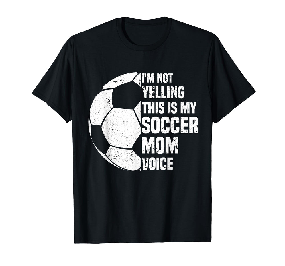 Im Not Yelling This Is My Soccer Mom T-Shirt - Trendy Graphic Men Women