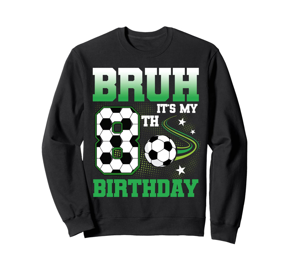 8 Year Old Bruh Its My 8Th Birthday Sweatshirt - Unique Graphic Unisex