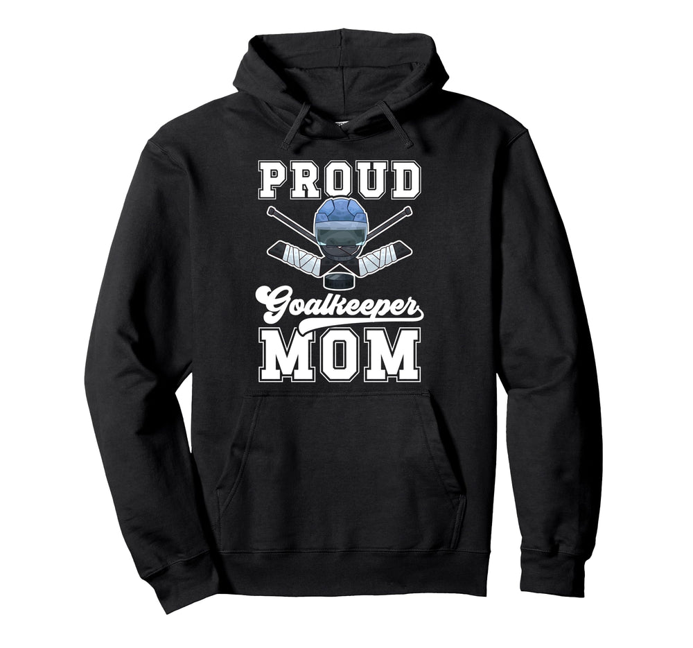 Proud Hockey Goalkeeper Mom Ice Hockey Hoodie - Trendy Graphic Unisex