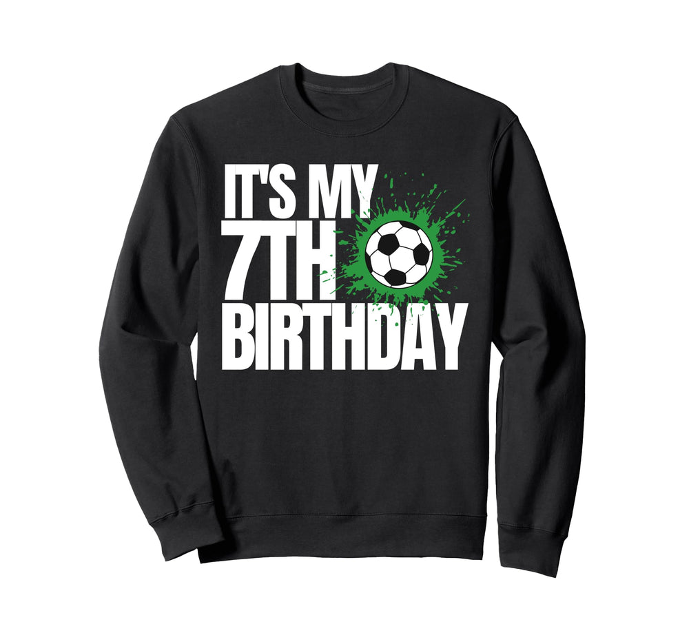 Its My 7Th Birthday Soccer Player Sweatshirt - Casual Everyday Wear Unisex