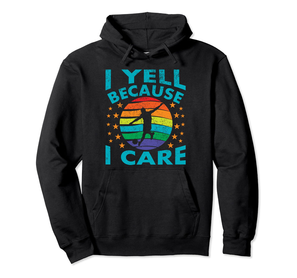 Funny Soccer I Yell Because I Care Hoodie - Aesthetic Graphic Unisex