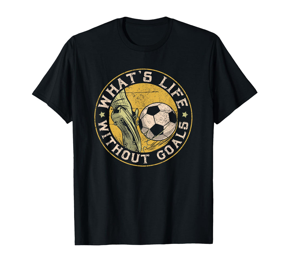 What Life Without Goal Soccer Quotes T-Shirt - Novelty Apparel Men Women