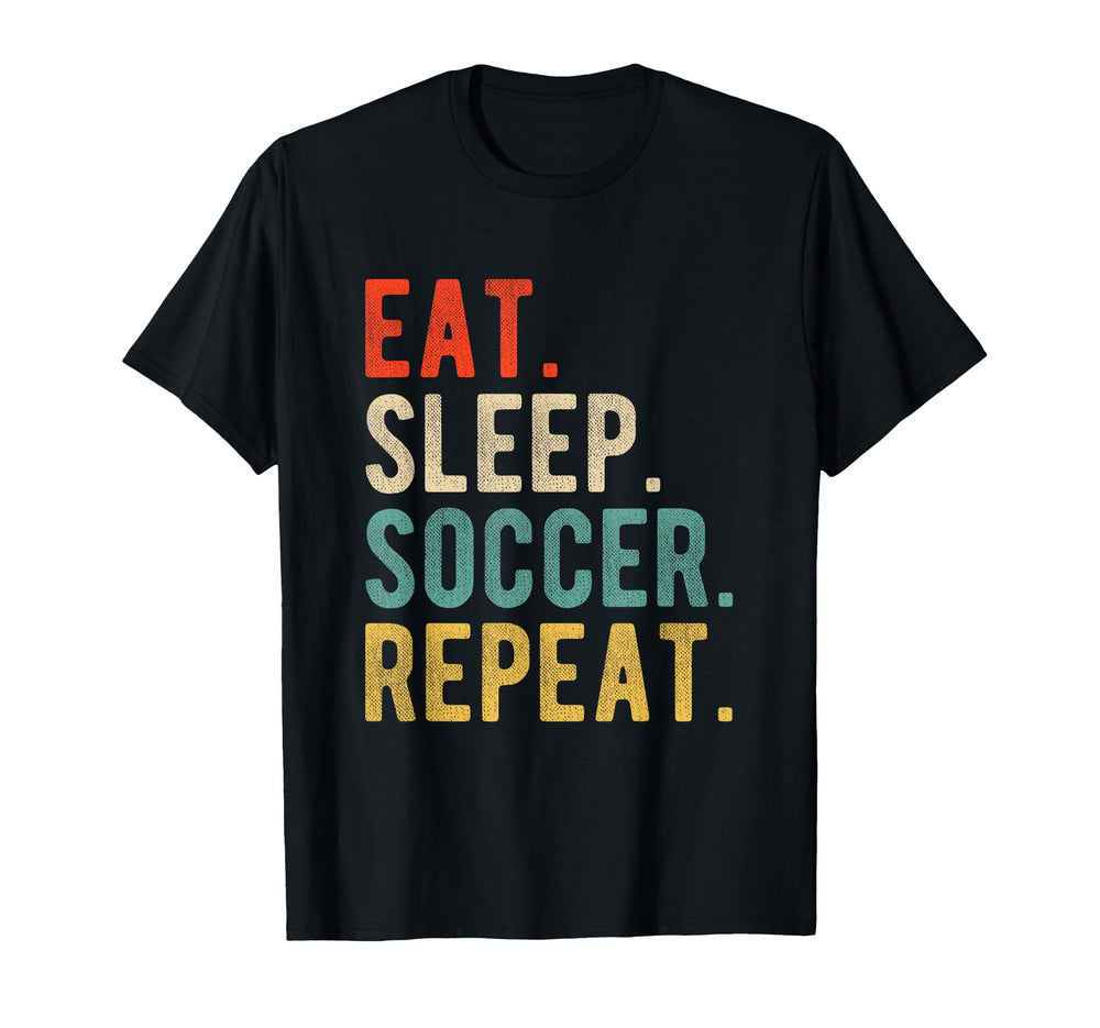 Funny Practice Eat Sleep Soccer Repeat T-Shirt - Novelty Apparel Men Women