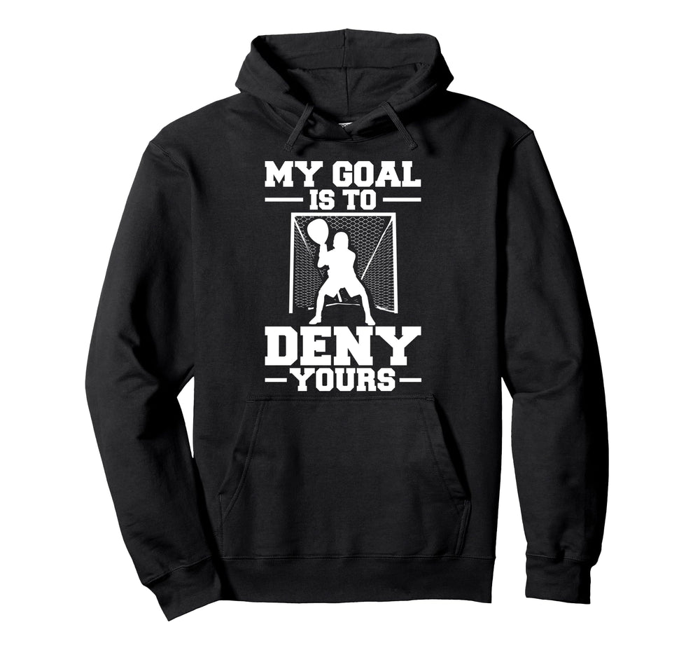 My Goal Is To Deny Yours Lacrosse Hoodie - Unique Graphic for Adults