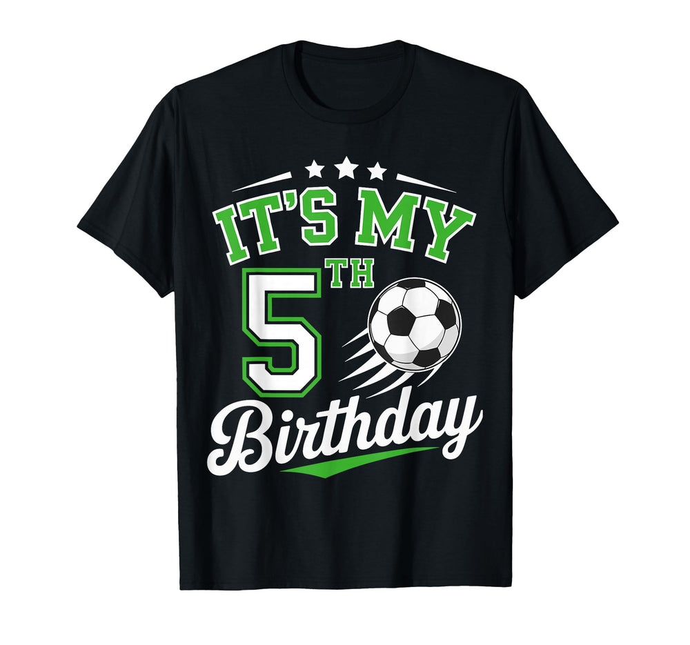 Its My 5Th Birthday Soccer 5 Years Old T-Shirt - Custom Art Print Unisex