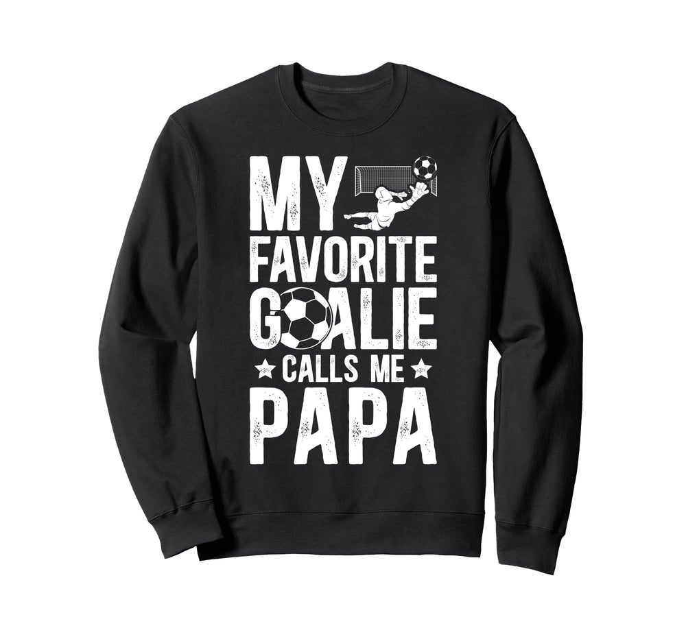 My Favorite Soccer Goalie Papa Sweatshirt - Casual Everyday Wear Unisex