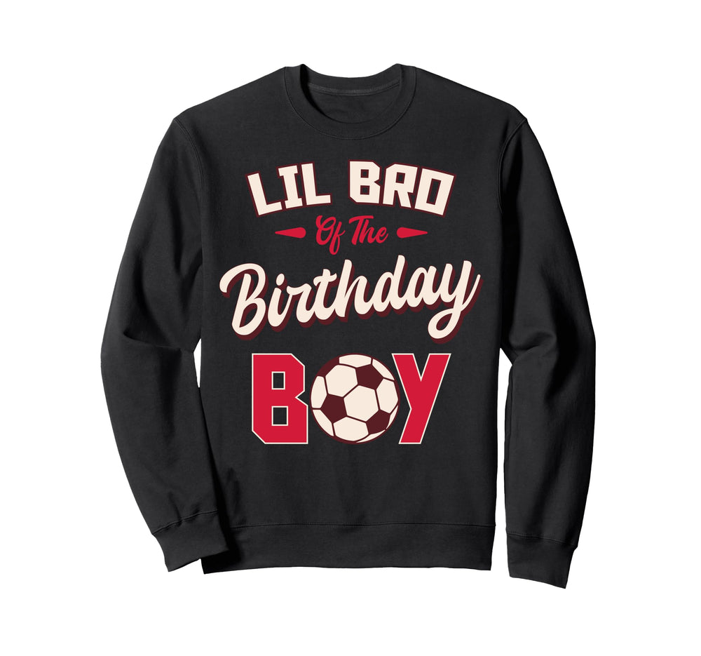 Lil Bro Birthday Soccer Player Sweatshirt - Fun Novelty Design Men Women