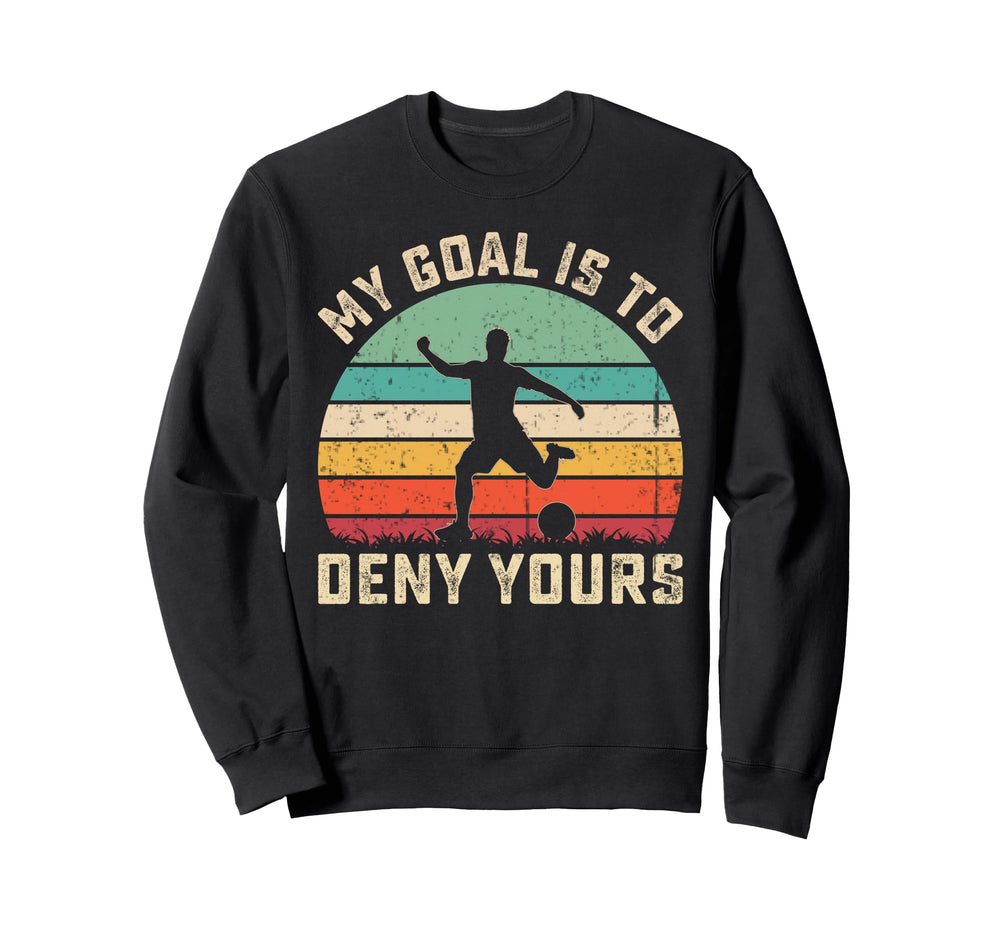 My Goal Is To Deny Yours Soccer Goalie T-Shirt - Novelty Apparel Men Women