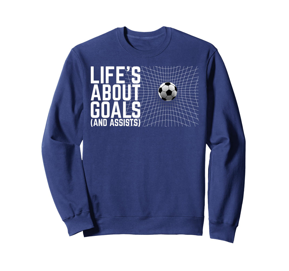 Life Is About Goals And Assists Sweatshirt - Custom Art Print Unisex