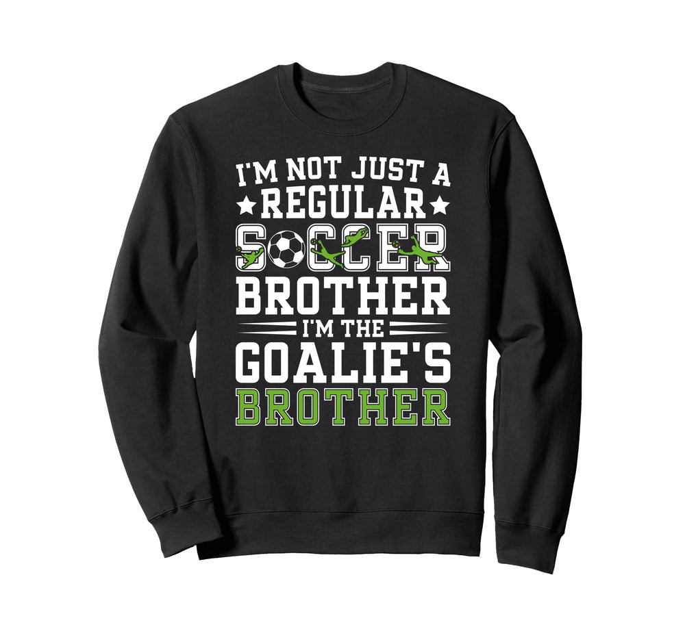 Im Soccer Goalie Brother Soccer Sweatshirt - Unique Graphic for Adults