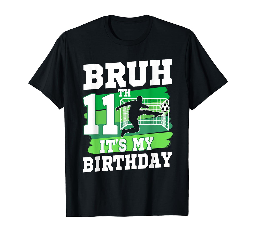 Bruh Its My 11Th Birthday Soccer Party T-Shirt - Graphic Print Men Women