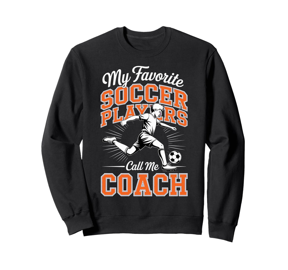 Soccer Coach My Favorite Soccer Sweatshirt - Fun Novelty Design Unisex
