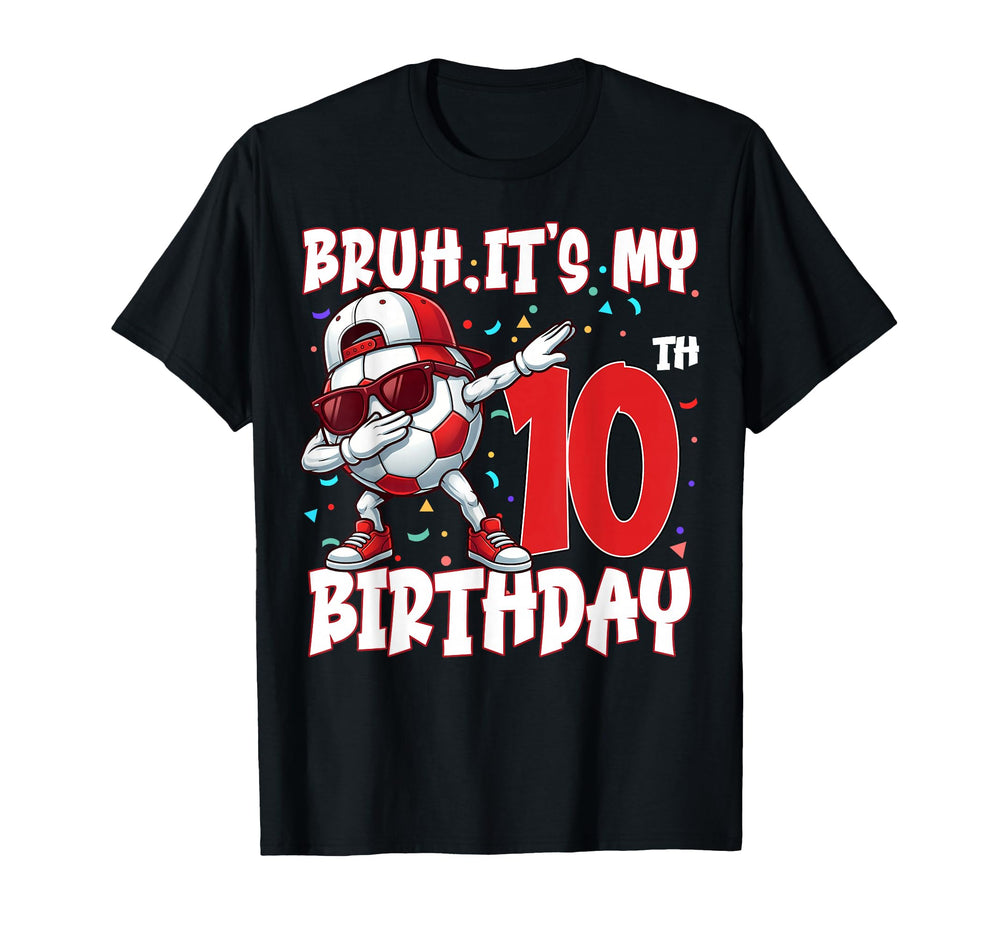 Bruh Its My 10Th Birthday Soccer Football T-Shirt - Graphic Print Unisex