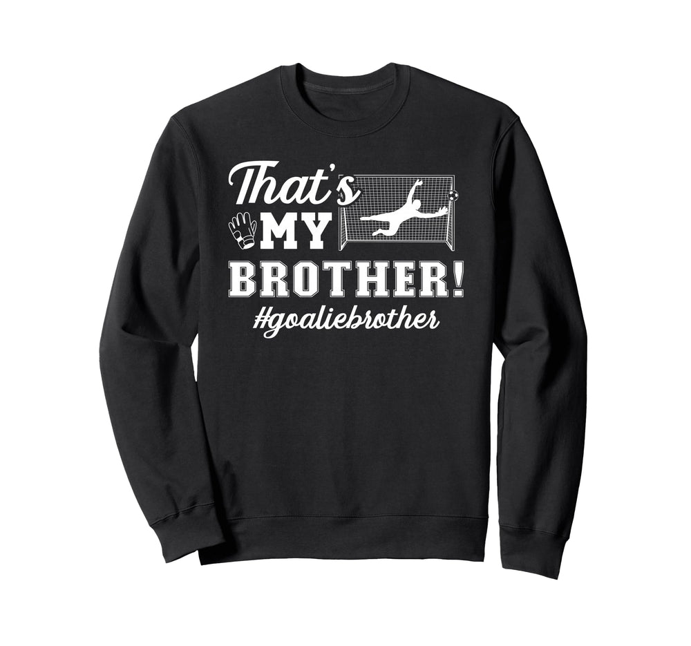 My Brother Soccer Goalie Brother Sweatshirt - Graphic Print Men Women