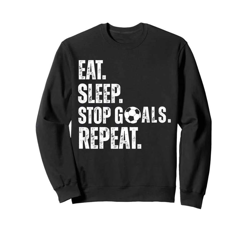 Eat Sleep Stop Goals Repeat Soccer Sweatshirt - Novelty Apparel Men Women