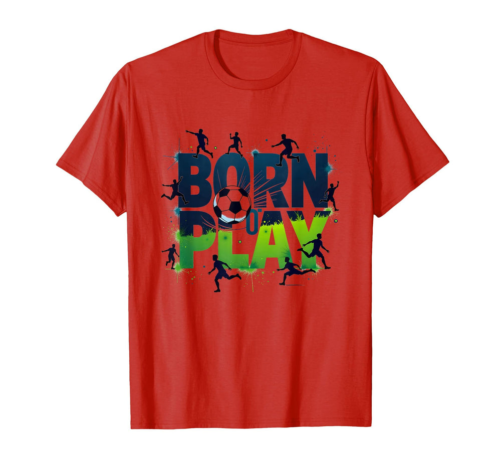 Born To Play Soccer Athlete Passion T-Shirt - Streetwear Style Men Women
