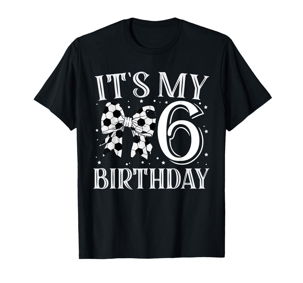 Its My Six 6Th Birthday Soccer Bday T-Shirt - Aesthetic Graphic Men Women