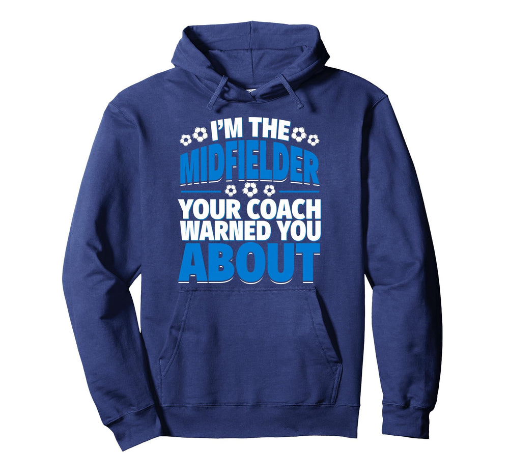 Midfielder Your Coach Warned You About Hoodie - Minimalist Print Men Women